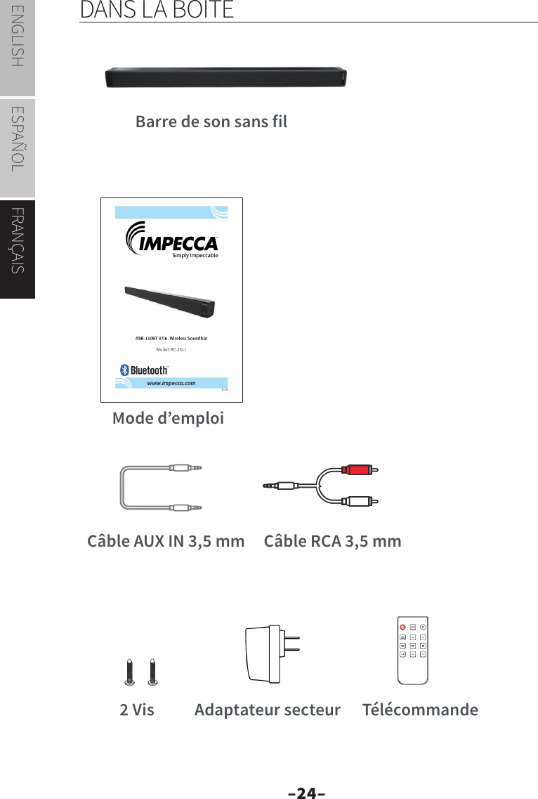 –24–ENGLISH ESPAÑOL FRANÇAISDANS LA BOITEMode d’emploiCâble AUX IN 3,5 mm Câble RCA 3,5 mmAdaptateur secteur2 Vis TélécommandeBarre de son sans fil