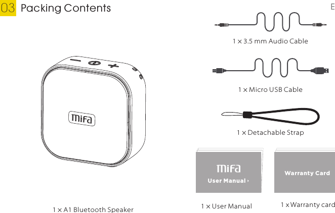 1 × 3.5 mm Audio Cable1 × Micro USB CablePacking Contents031 × User Manual1 × Detachable StrapEnglishUser ManualWarranty Card  1 x Warranty card1 × A1 Bluetooth Speaker