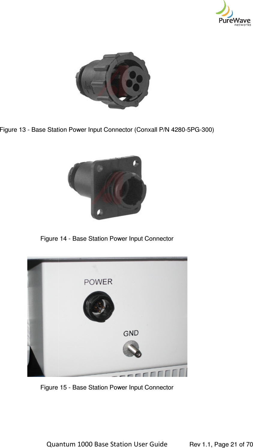    Quantum 1000 Base Station User   Figure 13 - Base Station Power Input Connector (Conxall P/N 4280   Figure    Figure       Quantum 1000 Base Station User Guide   Rev 1.1, Page   Base Station Power Input Connector (Conxall P/N 4280-5PG-  14 - Base Station Power Input Connector    15 - Base Station Power Input Connector   Rev 1.1, Page 21 of 70 -300) 