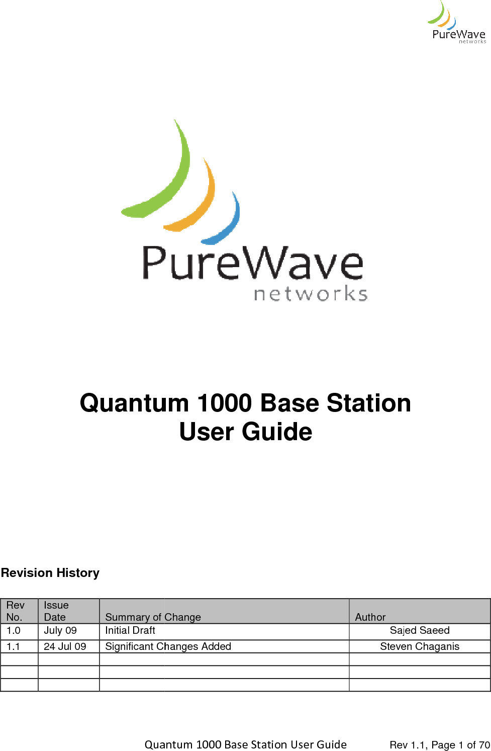    Quantum 1000 Base Station User      Quantum 1000 Base Station   Revision History  Rev No. Issue Date  Summary of Change1.0  July 09  Initial Draft 1.1  24 Jul 09  Significant Changes Added                  Quantum 1000 Base Station User Guide   Rev 1.1, Page     Quantum 1000 Base Station User Guide    Summary of Change  Author Sajed SaeedChanges Added Steven Chaganis Rev 1.1, Page 1 of 70 Quantum 1000 Base Station  Sajed Saeed Steven Chaganis    