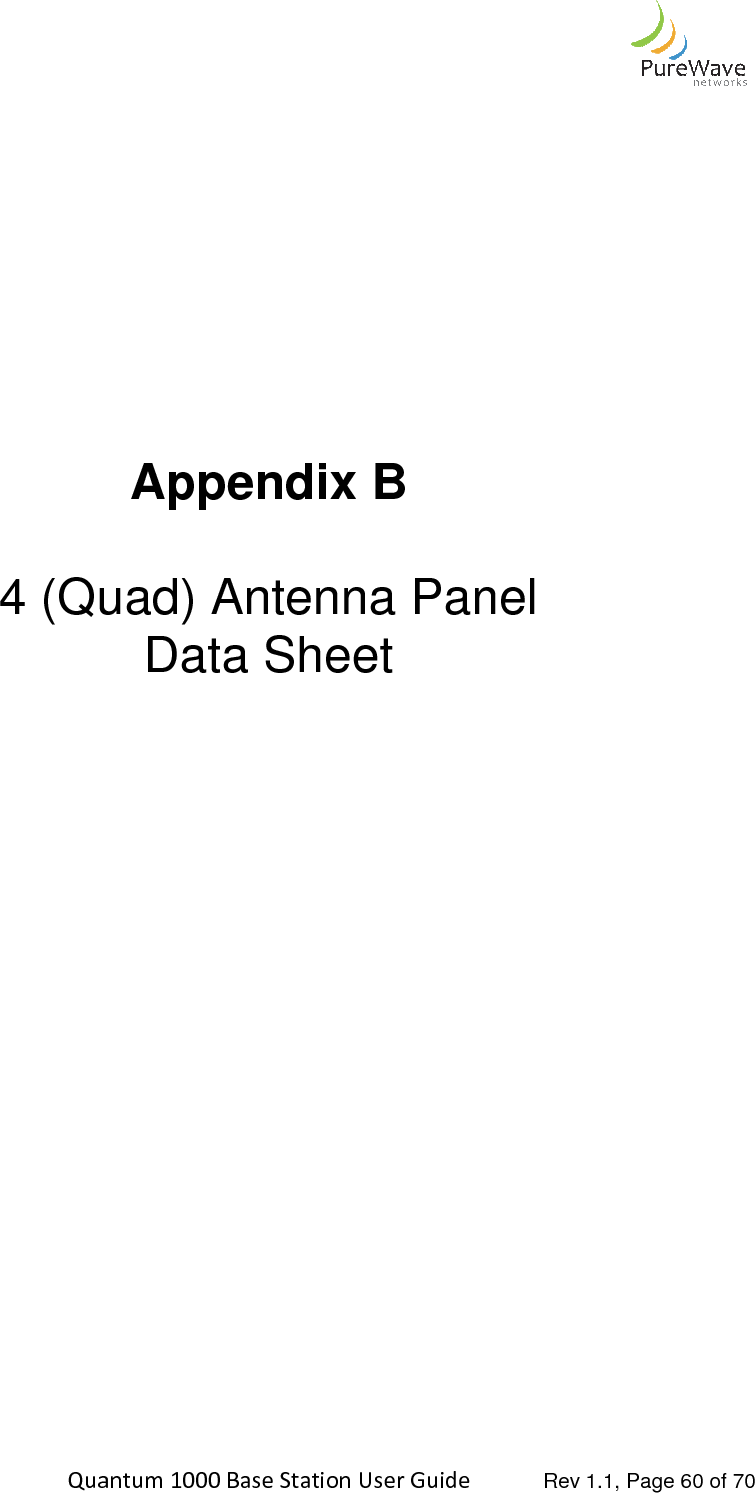    Quantum 1000 Base Station User 4 (Quad) Antenna Panel                   Quantum 1000 Base Station User Guide   Rev 1.1, Page                Appendix B  4 (Quad) Antenna Panel Data Sheet       Rev 1.1, Page 60 of 70  