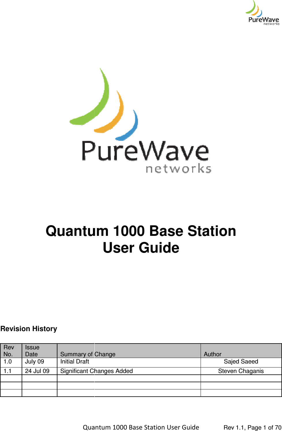    Quantum 1000 Base Station User      Quantum 1000 Base Station   Revision History  Rev No. Issue Date  Summary of Change1.0  July 09  Initial Draft 1.1  24 Jul 09  Significant Changes Added                  Quantum 1000 Base Station User Guide   Rev 1.1, Page     Quantum 1000 Base Station User Guide    Summary of Change  Author Sajed SaeedChanges Added Steven Chaganis Rev 1.1, Page 1 of 70 Quantum 1000 Base Station  Sajed Saeed Steven Chaganis    