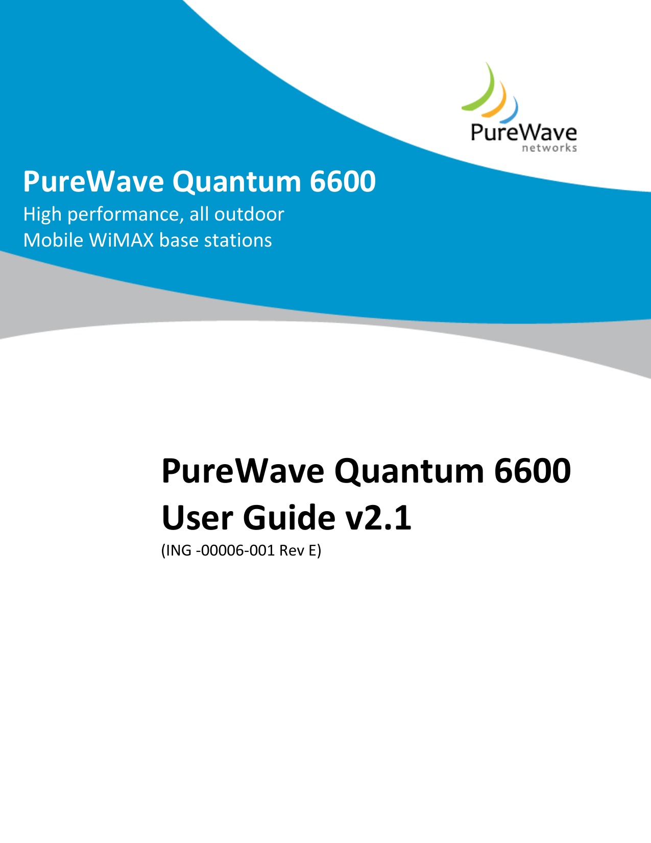      PureWave Quantum 6600 High performance, all outdoor Mobile WiMAX base stations PureWave Quantum 6600 User Guide v2.1 (ING -00006-001 Rev E) 