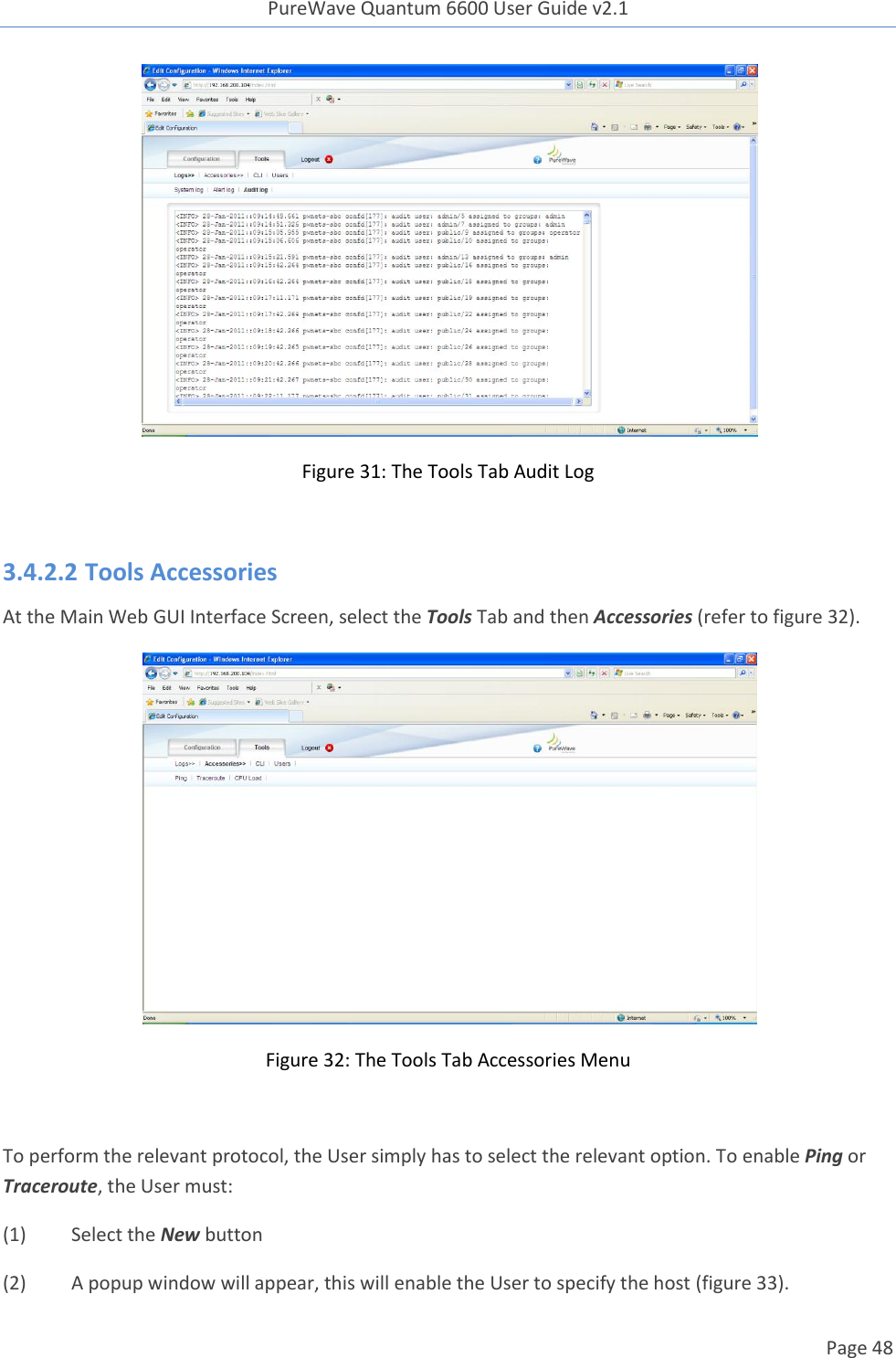 PureWave Quantum 6600 User Guide v2.1  Page 48     Figure 31: The Tools Tab Audit Log  3.4.2.2 Tools Accessories At the Main Web GUI Interface Screen, select the Tools Tab and then Accessories (refer to figure 32).  Figure 32: The Tools Tab Accessories Menu  To perform the relevant protocol, the User simply has to select the relevant option. To enable Ping or Traceroute, the User must: (1)  Select the New button (2)  A popup window will appear, this will enable the User to specify the host (figure 33).  