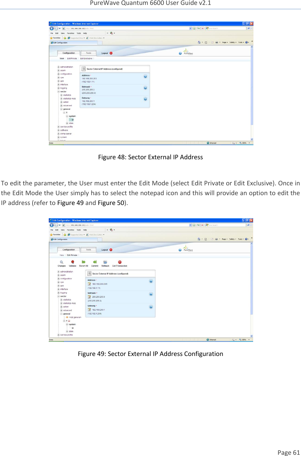 PureWave Quantum 6600 User Guide v2.1  Page 61     Figure 48: Sector External IP Address  To edit the parameter, the User must enter the Edit Mode (select Edit Private or Edit Exclusive). Once in the Edit Mode the User simply has to select the notepad icon and this will provide an option to edit the IP address (refer to Figure 49 and Figure 50).   Figure 49: Sector External IP Address Configuration  