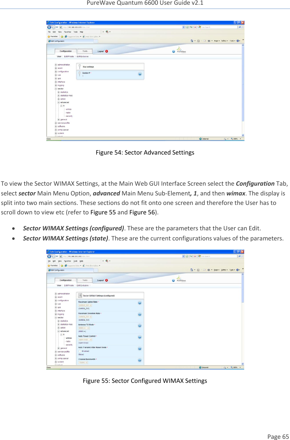 PureWave Quantum 6600 User Guide v2.1  Page 65     Figure 54: Sector Advanced Settings  To view the Sector WIMAX Settings, at the Main Web GUI Interface Screen select the Configuration Tab, select sector Main Menu Option, advanced Main Menu Sub-Element, 1, and then wimax. The display is split into two main sections. These sections do not fit onto one screen and therefore the User has to scroll down to view etc (refer to Figure 55 and Figure 56).  Sector WIMAX Settings (configured). These are the parameters that the User can Edit.  Sector WIMAX Settings (state). These are the current configurations values of the parameters.  Figure 55: Sector Configured WIMAX Settings  