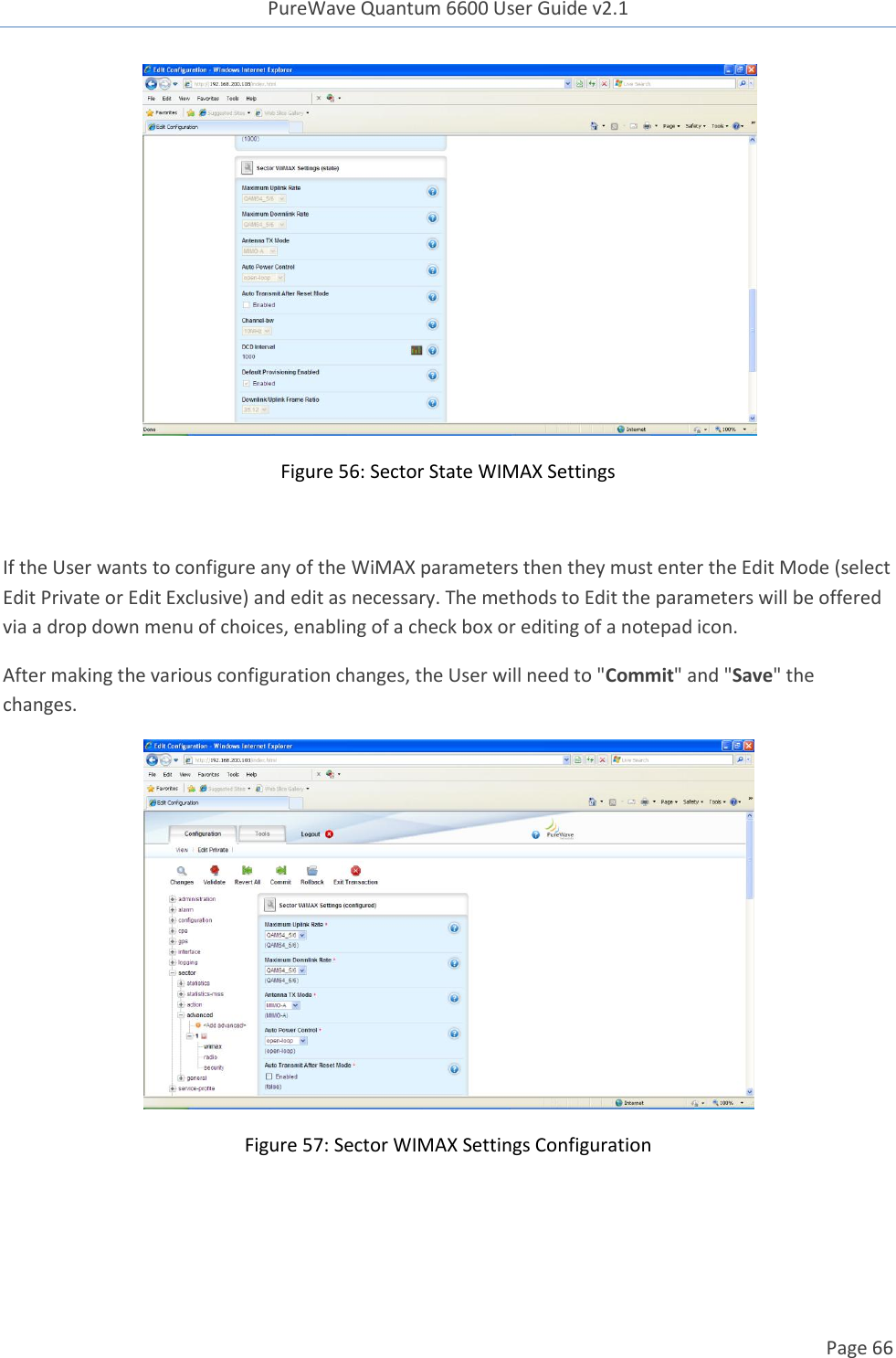 PureWave Quantum 6600 User Guide v2.1  Page 66     Figure 56: Sector State WIMAX Settings  If the User wants to configure any of the WiMAX parameters then they must enter the Edit Mode (select Edit Private or Edit Exclusive) and edit as necessary. The methods to Edit the parameters will be offered via a drop down menu of choices, enabling of a check box or editing of a notepad icon.  After making the various configuration changes, the User will need to &quot;Commit&quot; and &quot;Save&quot; the changes.  Figure 57: Sector WIMAX Settings Configuration   