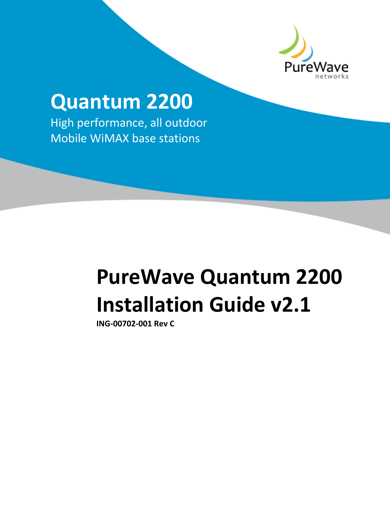        Quantum 2200 High performance, all outdoor Mobile WiMAX base stations PureWave Quantum 2200 Installation Guide v2.1 ING-00702-001 Rev C 