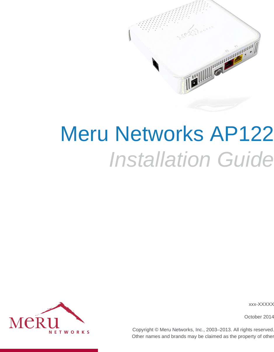 Meru Networks AP122Installation Guidexxx-XXXXXOctober 2014 Copyright © Meru Networks, Inc., 2003–2013. All rights reserved.Other names and brands may be claimed as the property of other