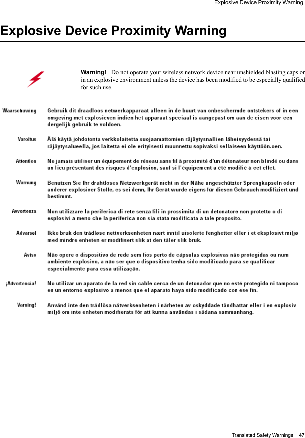  Explosive Device Proximity Warning Translated Safety Warnings 47 Explosive Device Proximity WarningWarning!   Do not operate your wireless network device near unshielded blasting caps or in an explosive environment unless the device has been modified to be especially qualified for such use.