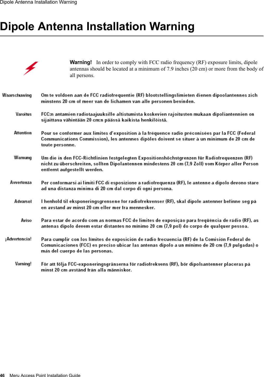 46 Meru Access Point Installation GuideDipole Antenna Installation Warning Dipole Antenna Installation WarningWarning!   In order to comply with FCC radio frequency (RF) exposure limits, dipole antennas should be located at a minimum of 7.9 inches (20 cm) or more from the body of all persons.