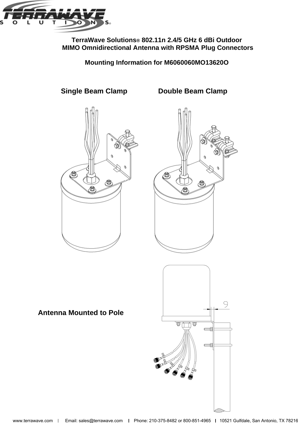 TerraWave Solutions® 802.11n 2.4/5 GHz 6 dBi Outdoor  MIMO Omnidirectional Antenna with RPSMA Plug Connectors  Mounting Information for M6060060MO13620O Single Beam Clamp  Double Beam Clamp Antenna Mounted to Pole  www.terrawave.com          Email: sales@terrawave.com         Phone: 210-375-8482 or 800-851-4965       10521 Gulfdale, San Antonio, TX 78216                