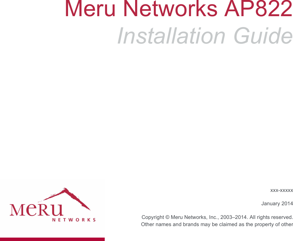 Meru Networks AP822Installation Guidexxx-xxxxxJanuary 2014 Copyright © Meru Networks, Inc., 2003–2014. All rights reserved.Other names and brands may be claimed as the property of other