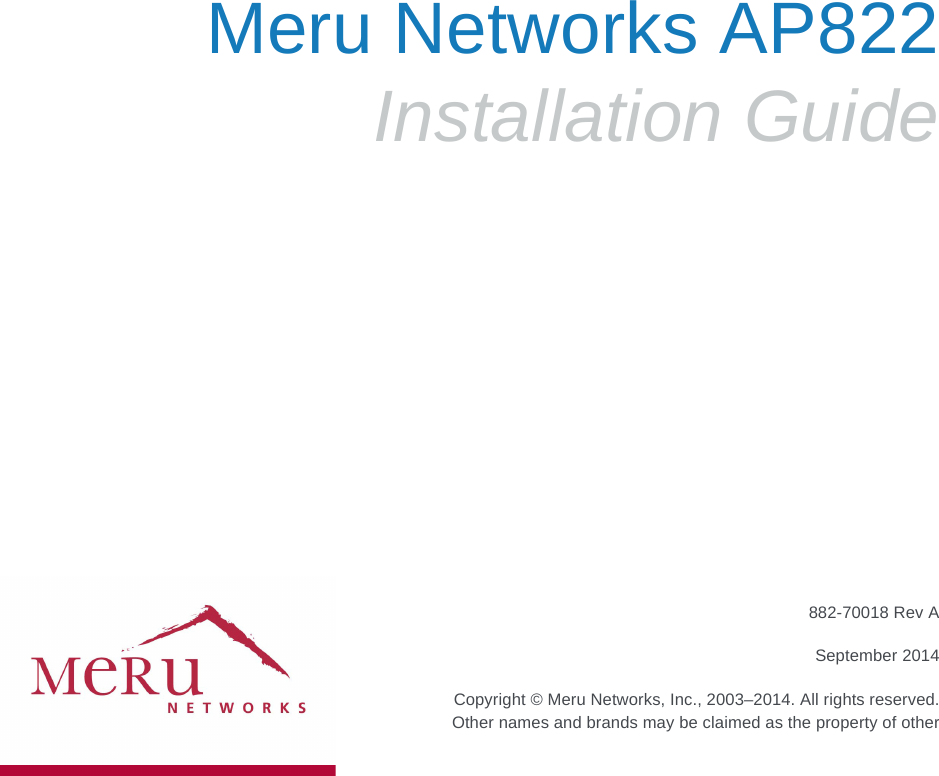 Meru Networks AP822Installation Guide882-70018 Rev ASeptember 2014 Copyright © Meru Networks, Inc., 2003–2014. All rights reserved.Other names and brands may be claimed as the property of other