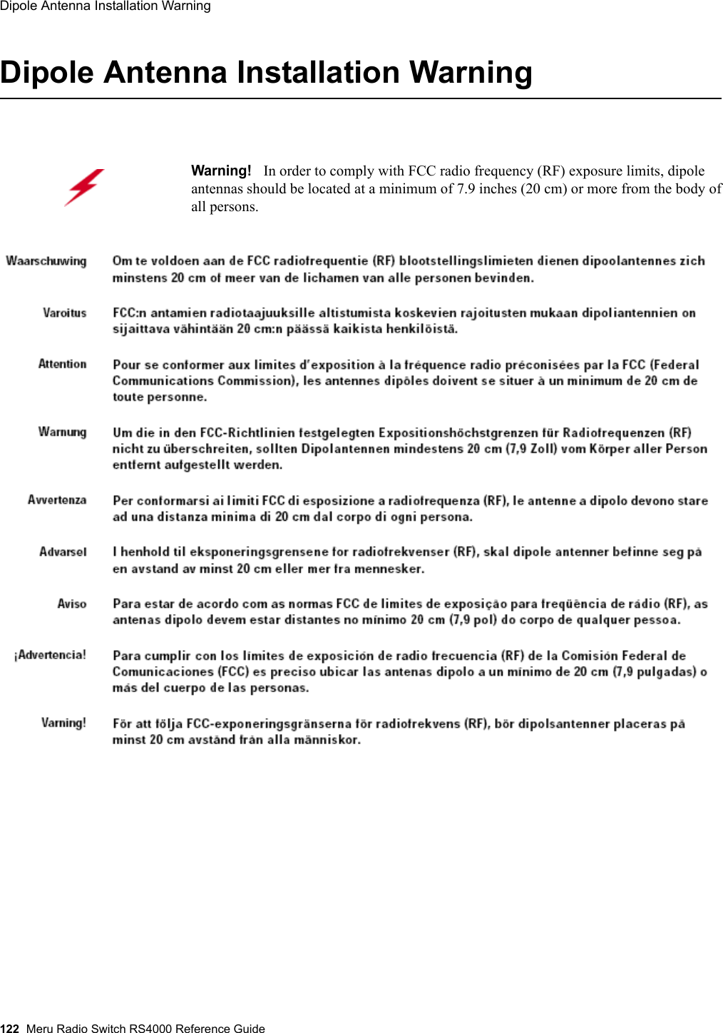 122 Meru Radio Switch RS4000 Reference GuideDipole Antenna Installation Warning Dipole Antenna Installation WarningWarning!   In order to comply with FCC radio frequency (RF) exposure limits, dipole antennas should be located at a minimum of 7.9 inches (20 cm) or more from the body of all persons.