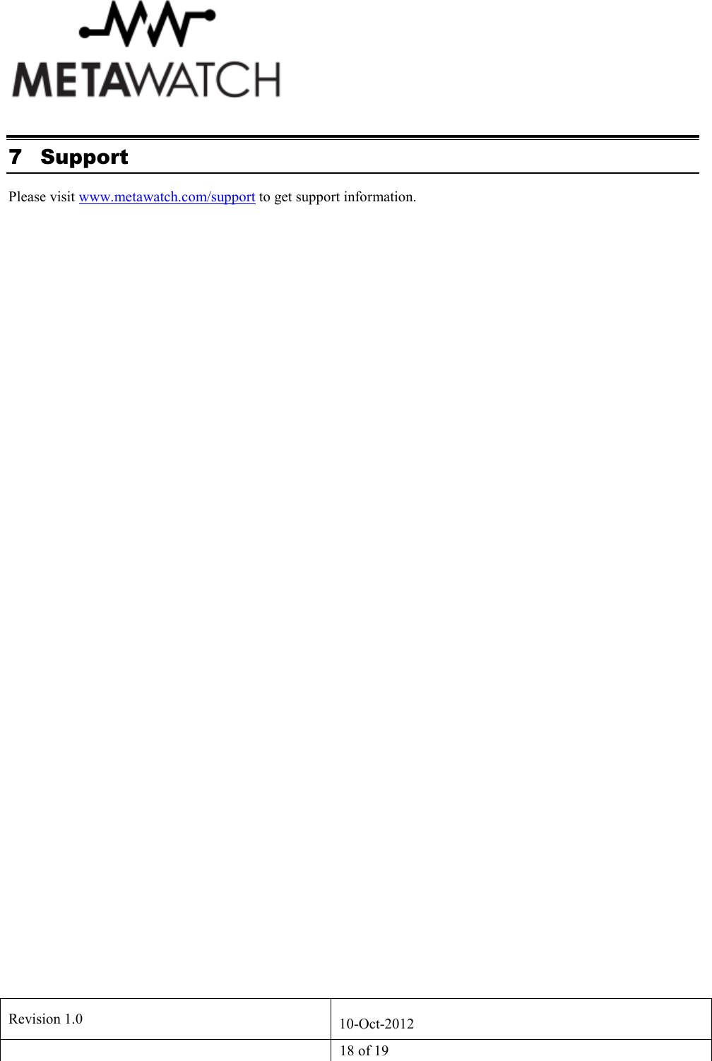   Revision 1.0  10-Oct-2012   18 of 19  7 Support Please visit www.metawatch.com/support to get support information.  