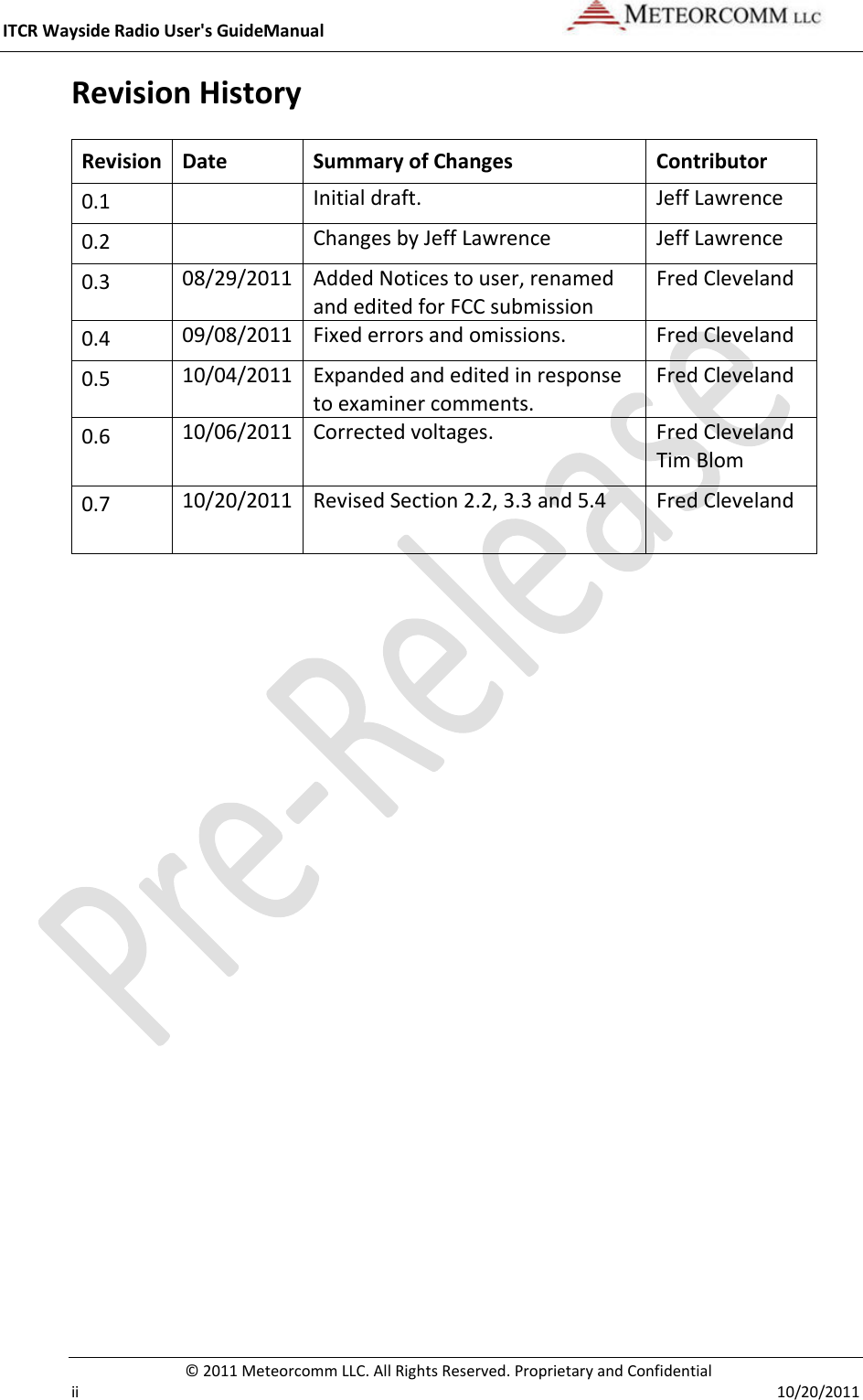 ITCRWaysideRadioUser&apos;sGuideManual©2011MeteorcommLLC.AllRightsReserved.ProprietaryandConfidentialii10/20/2011RevisionHistoryRevisionDateSummaryofChangesContributor0.1Initialdraft.JeffLawrence0.2ChangesbyJeffLawrenceJeffLawrence0.308/29/2011AddedNoticestouser,renamedandeditedforFCCsubmissionFredCleveland0.409/08/2011Fixederrorsandomissions.FredCleveland0.510/04/2011Expandedandeditedinresponsetoexaminercomments.FredCleveland0.610/06/2011Correctedvoltages.FredClevelandTimBlom0.710/20/2011RevisedSection2.2,3.3and5.4FredCleveland