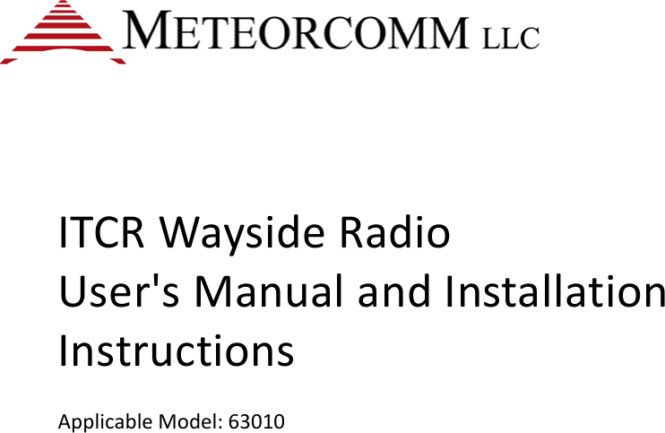        ITCR Wayside Radio  User&apos;s Manual and Installation Instructions  Applicable Model: 63010    