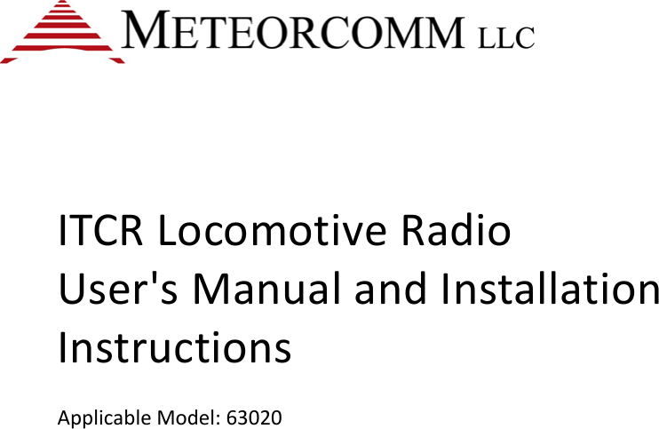        ITCR Locomotive Radio  User&apos;s Manual and Installation Instructions  Applicable Model: 63020                