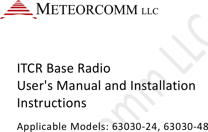        ITCR Base Radio  User&apos;s Manual and Installation Instructions Applicable Models: 63030-24, 63030-48      