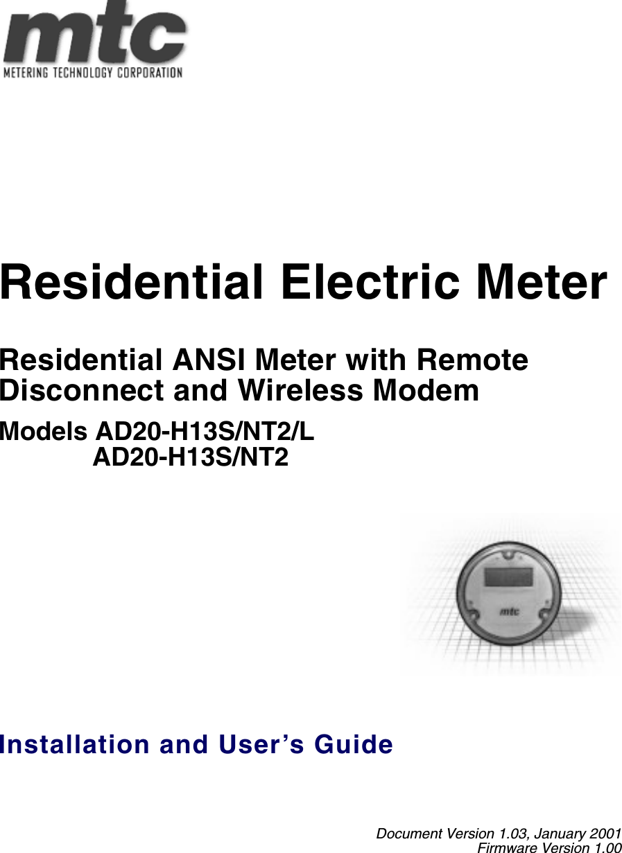 Residential Electric MeterResidential ANSI Meter with Remote Disconnect and Wireless Modem Models AD20-H13S/NT2/L             AD20-H13S/NT2        Installation and User’s GuideDocument Version 1.03, January 2001Firmware Version 1.00
