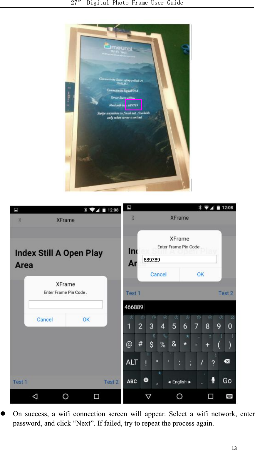     13On success, a wifi connection screen will appear. Select a wifi network, enterpassword, and click “Next”. If failed, try to repeat the process again.689789