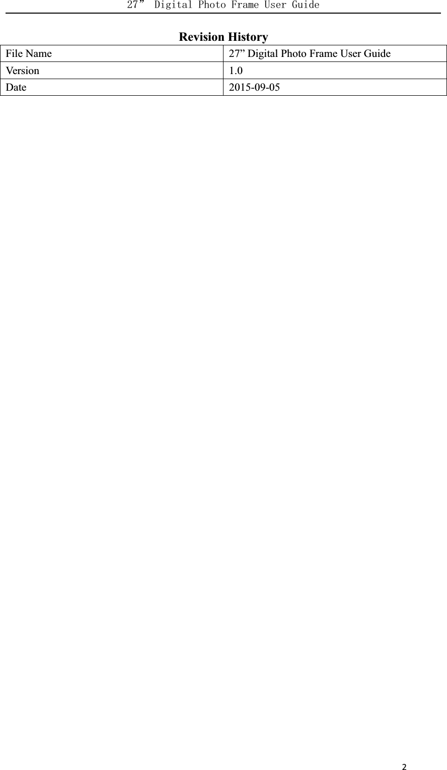      2Revision HistoryFile Name 27” Digital Photo Frame User GuideVersio n 1.0Date 2015-09-05