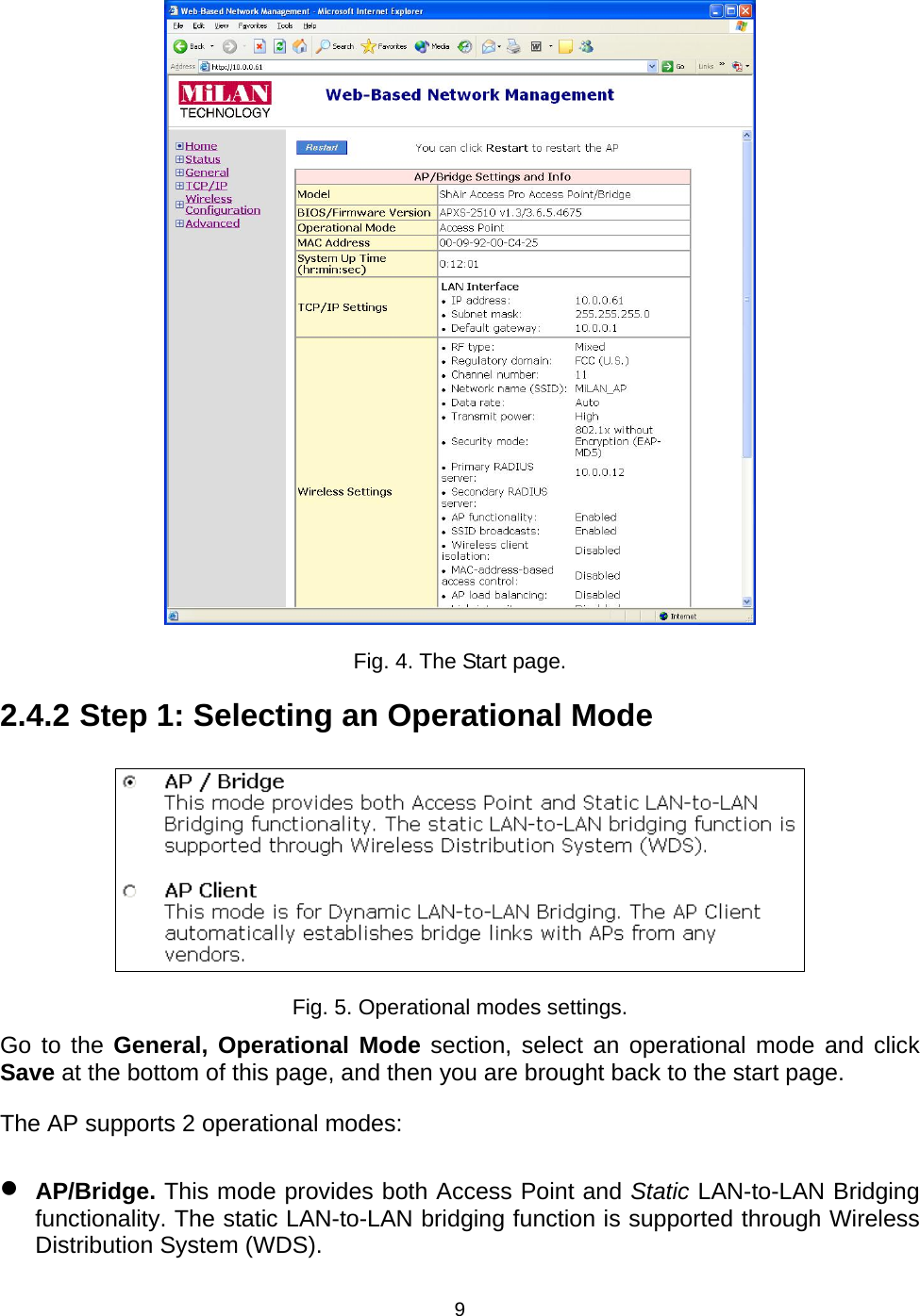   9 Fig. 4. The Start page. 2.4.2 Step 1: Selecting an Operational Mode  Fig. 5. Operational modes settings. Go to the General, Operational Mode section, select an operational mode and click Save at the bottom of this page, and then you are brought back to the start page. The AP supports 2 operational modes: &bull; AP/Bridge. This mode provides both Access Point and Static LAN-to-LAN Bridging functionality. The static LAN-to-LAN bridging function is supported through Wireless Distribution System (WDS). 