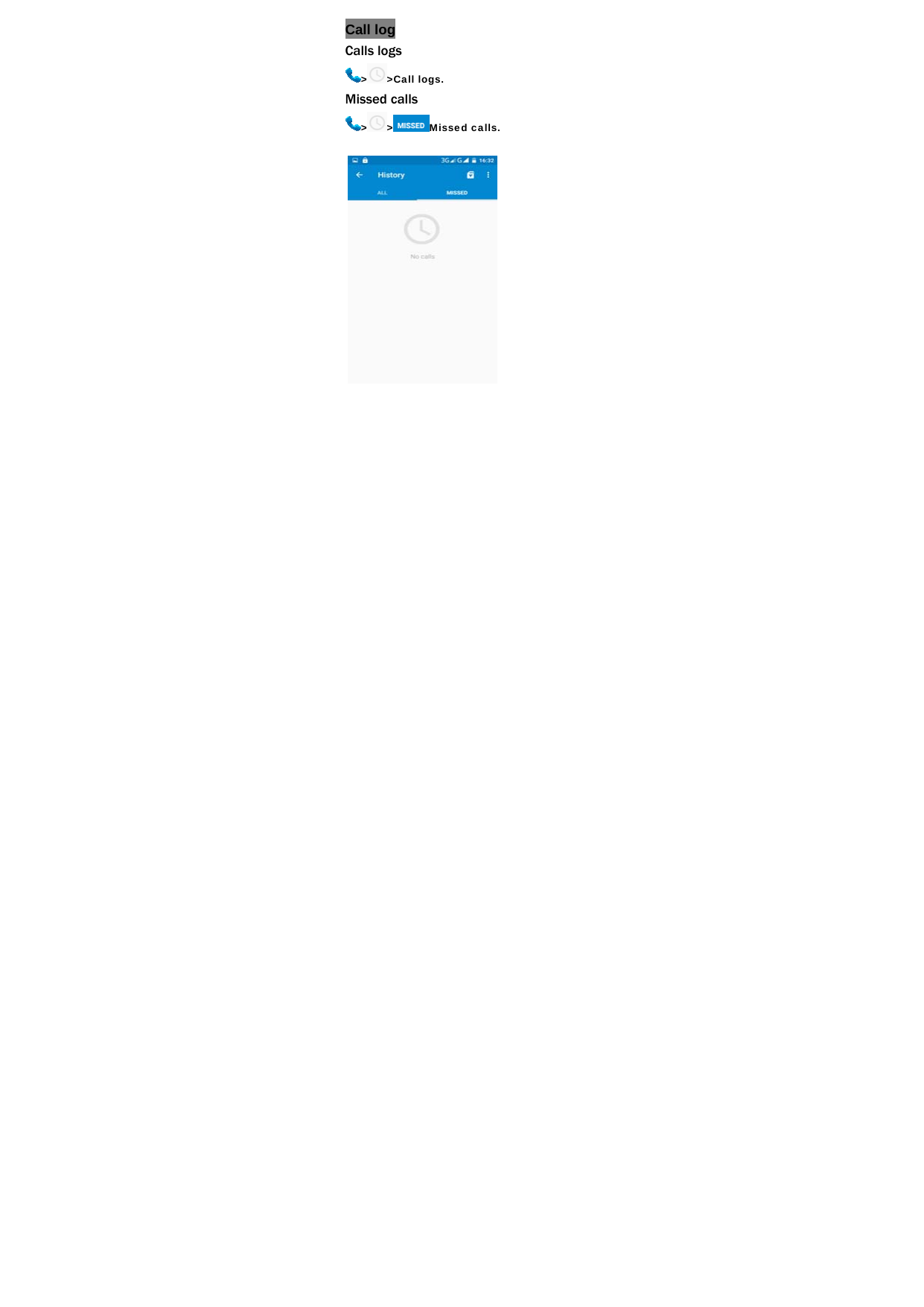 Call log Calls logs >>Call logs. Missed calls > > Missed calls.  