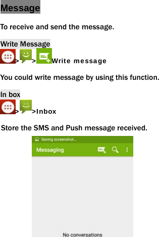 Message To receive and send the message. Write Message > > Write message You could write message by using this function. In box     >>Inbox Store the SMS and Push message received. 