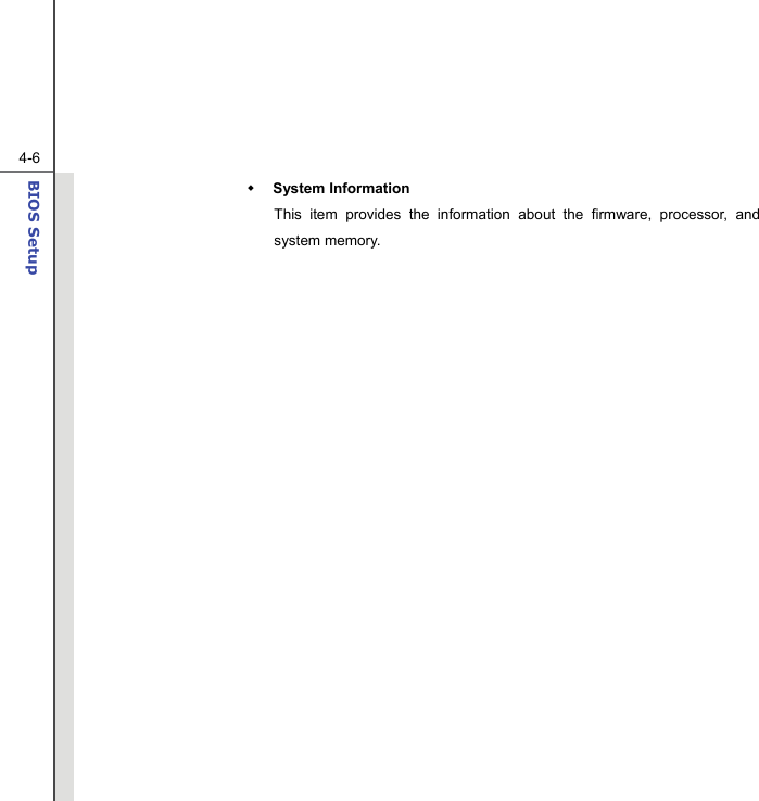  4-6BIOS Setup   System Information This item provides the information about the firmware, processor, and system memory.                      
