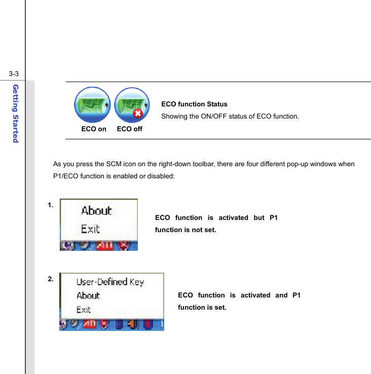  3-3Getting Started    ECO on   ECO off ECO function Status Showing the ON/OFF status of ECO function.  As you press the SCM icon on the right-down toolbar, there are four different pop-up windows when P1/ECO function is enabled or disabled:           1. 2. ECO function is activated but P1 function is not set. ECO function is activated and P1 function is set. 