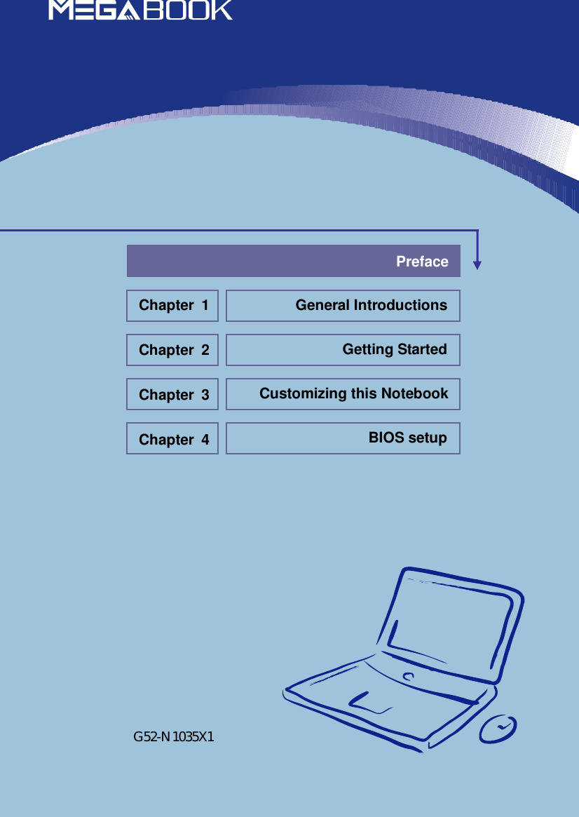                            General Introductions Chapter 1 Getting Started Chapter 2 Customizing this Notebook Chapter 3 BIOS setup Chapter 4 Preface G52-N1035X1 