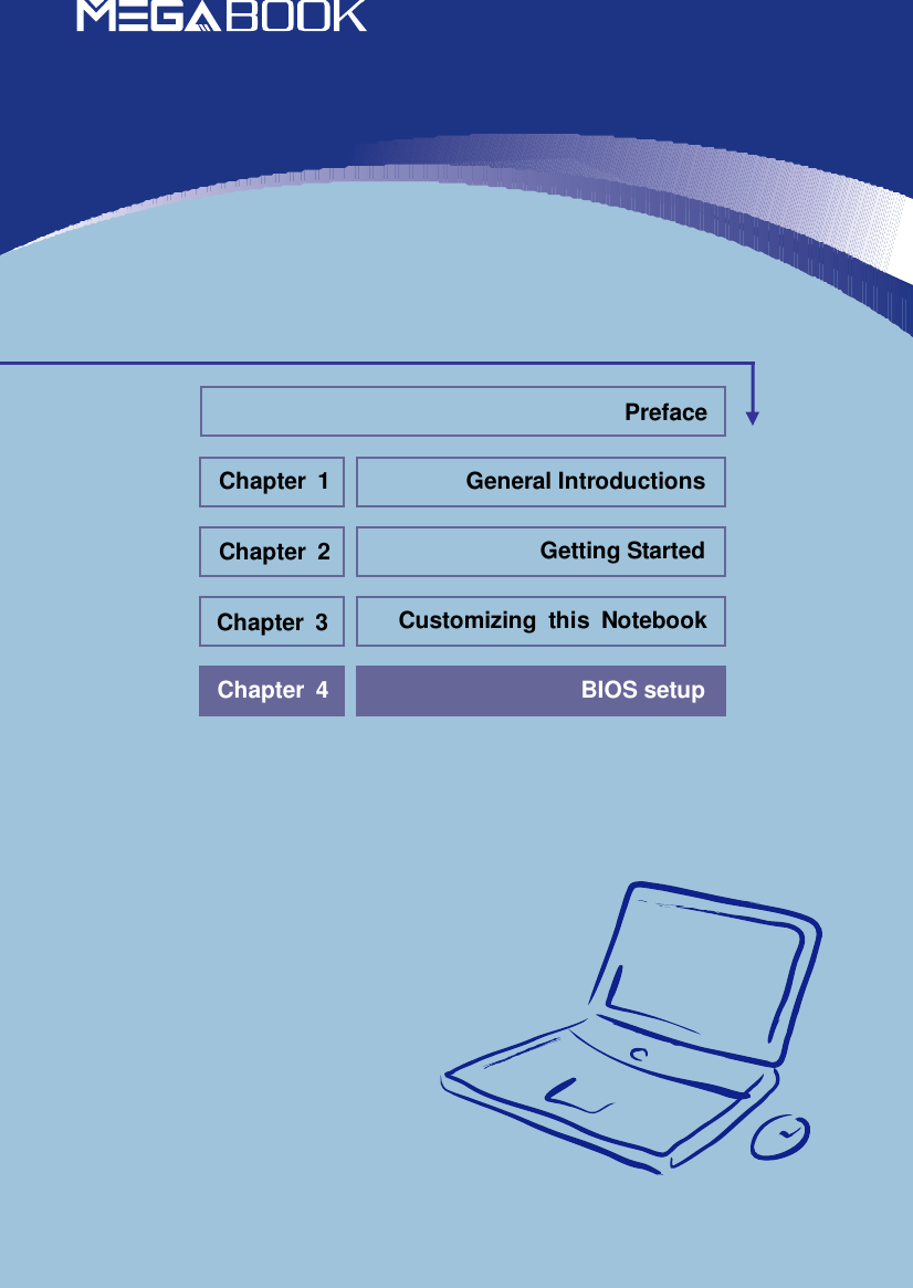                            General Introductions Chapter 1 Getting Started Chapter 2 Customizing this Notebook Chapter 3 BIOS setup Chapter 4 Preface 