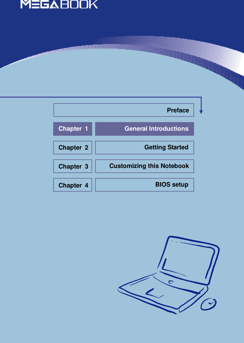                            General Introductions Chapter 1 Getting Started Chapter 2 Customizing this Notebook Chapter 3 BIOS setup Chapter 4 Preface 