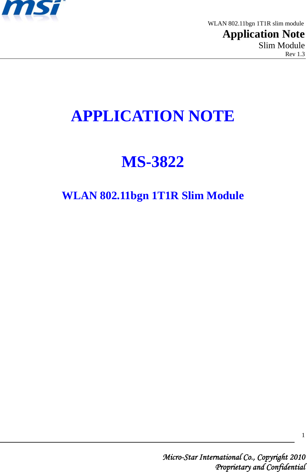                                              WLAN 802.11bgn 1T1R slim module                                                         Application Note                                                       Slim Module                                                                            Rev 1.3   Micro-Star International Co., Copyright 2010  Proprietary and Confidential 1    APPLICATION NOTE  MS-3822  WLAN 802.11bgn 1T1R Slim Module                  