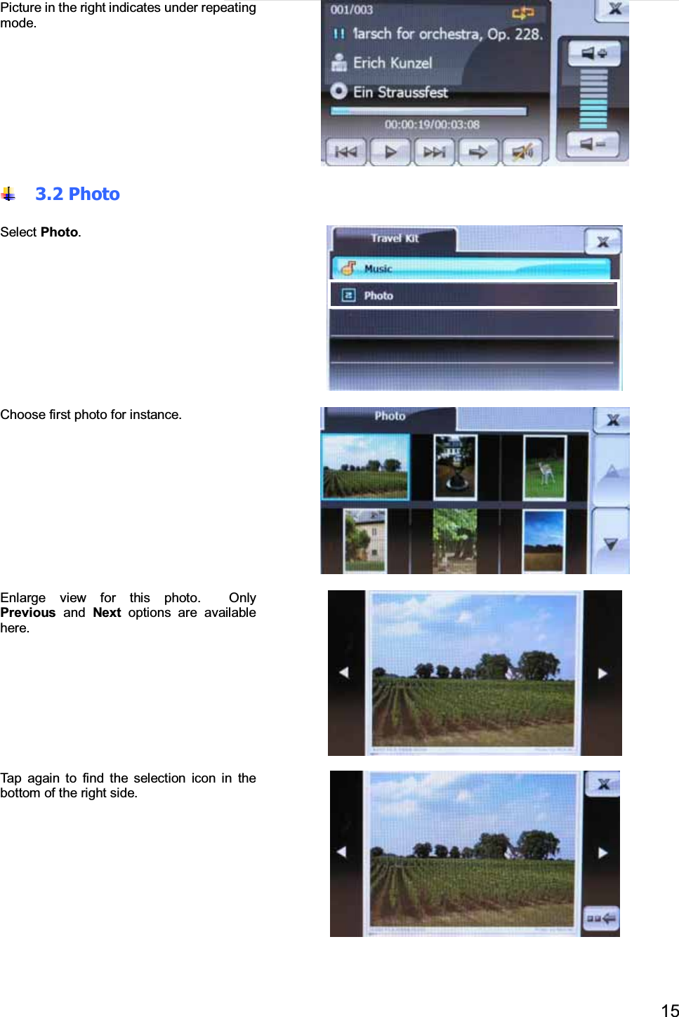 15Picture in the right indicates under repeatingmode.3.2 PhotoSelect Photo.Choose first photo for instance.Enlarge view for this photo. OnlyPrevious and Next options are availablehere.Tap again to find the selection icon in thebottom of the right side.