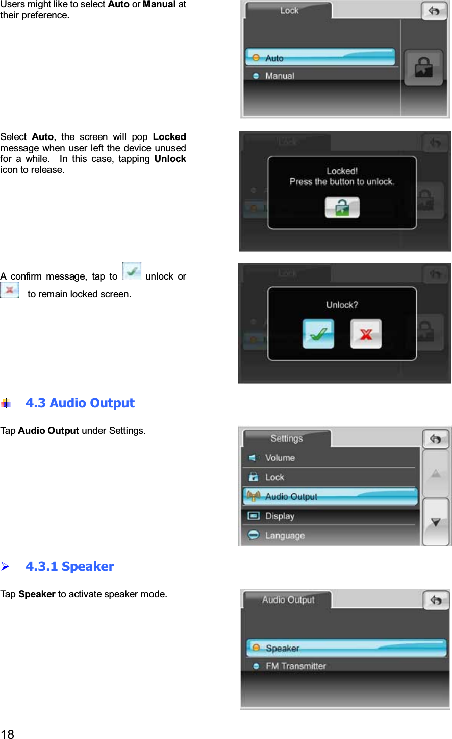 18Users might like to select Auto or Manual attheir preference.Select Auto, the screen will pop Lockedmessage when user left the device unusedfor a while. In this case, tapping Unlockicon to release.A confirm message, tap to unlock orto remain locked screen.4.3 Audio OutputTap Audio Output under Settings.4.3.1 SpeakerTap Speaker to activate speaker mode.