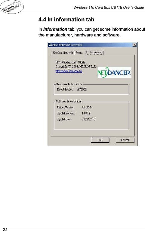 22Wireless 11b Card Bus CB11B User’s GuideIn Information tab, you can get some information aboutthe manufacturer, hardware and software.4.4 In information tab