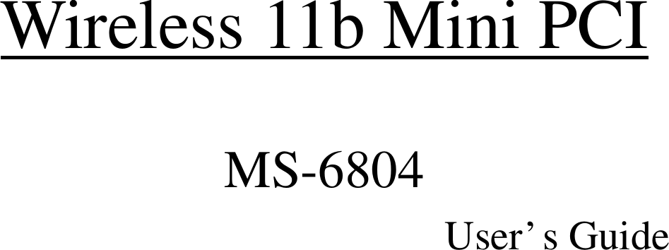    Wireless 11b Mini PCI  MS-6804                        User’s Guide                                    