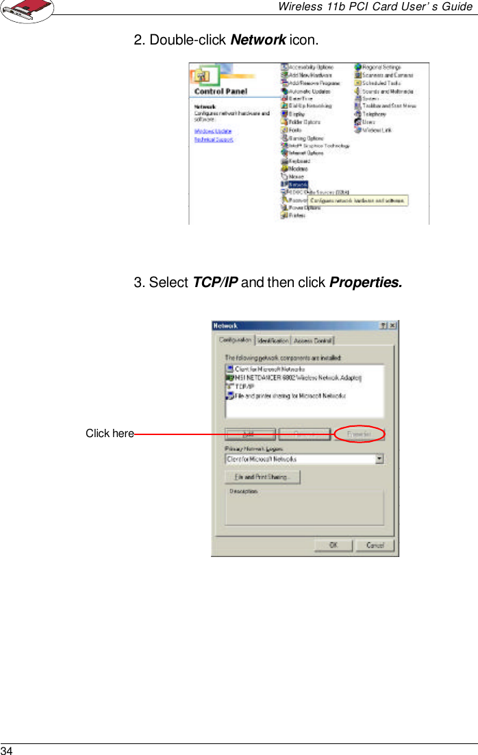 34Wireless 11b PCI Card User’s Guide2. Double-click Network icon.3. Select TCP/IP and then click Properties.Click here