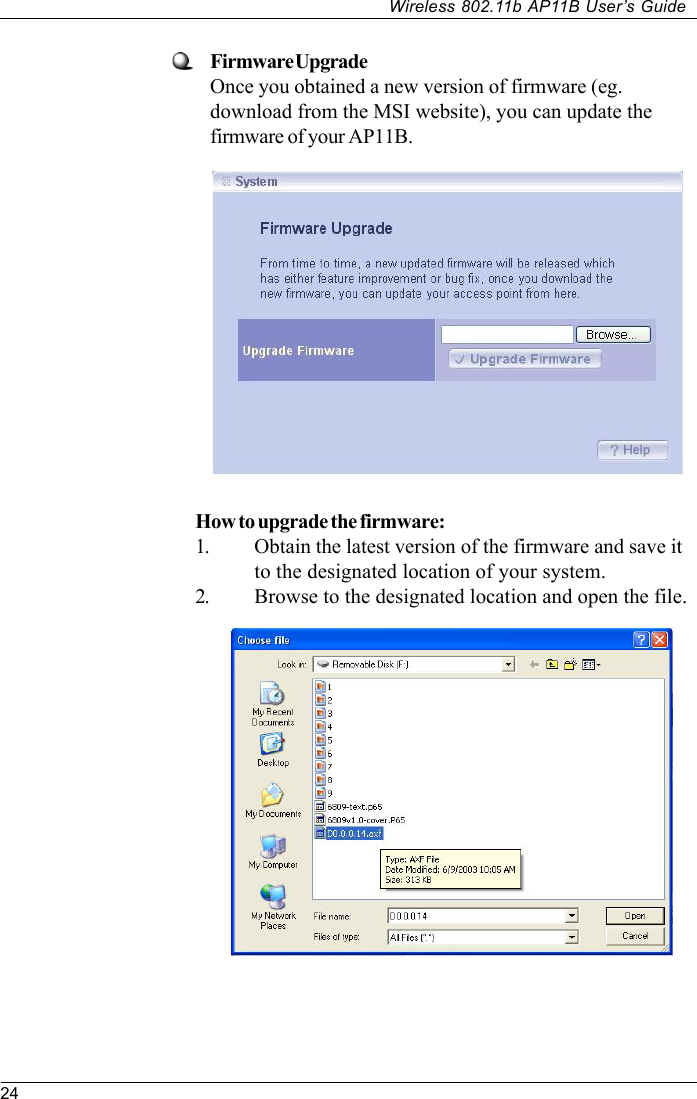 24Wireless 802.11b AP11B User’s GuideFirmware UpgradeOnce you obtained a new version of firmware (eg.download from the MSI website), you can update thefirmware of your AP11B.How to upgrade the firmware:1. Obtain the latest version of the firmware and save itto the designated location of your system.2. Browse to the designated location and open the file.