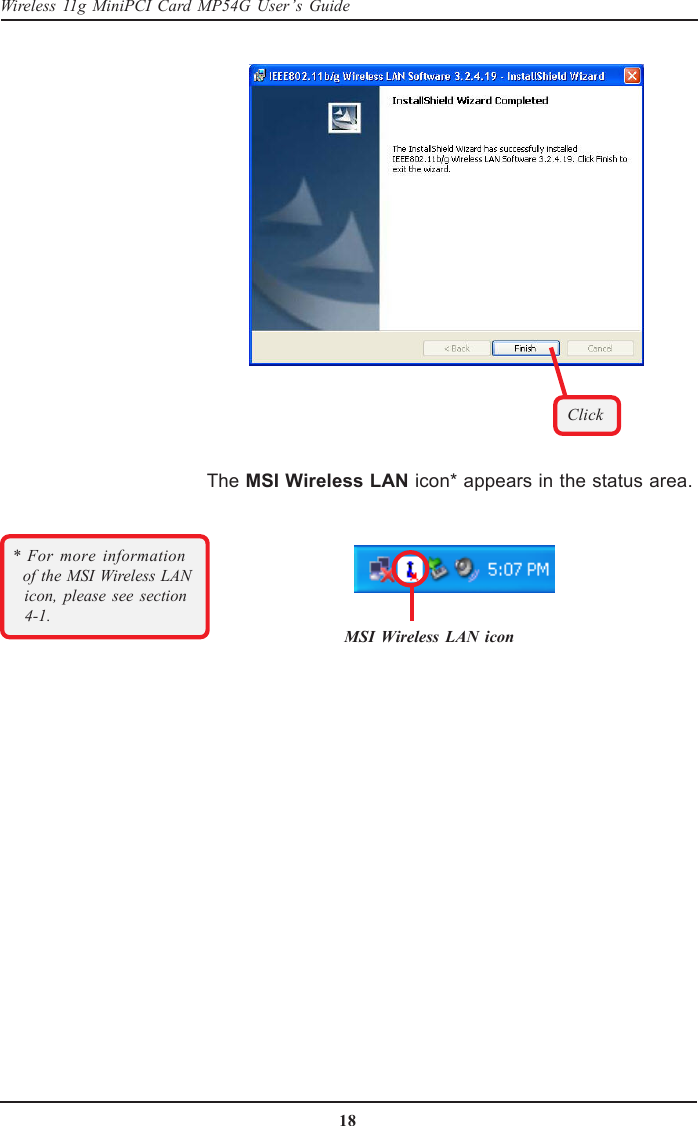 18Wireless 11g MiniPCI Card MP54G User’s GuideThe MSI Wireless LAN icon* appears in the status area.MSI Wireless LAN iconClick* For more information  of the MSI Wireless LAN  icon, please see section  4-1.