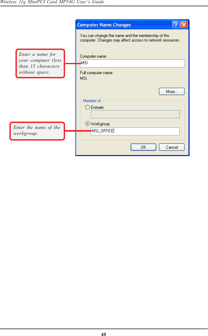 40Wireless 11g MiniPCI Card MP54G User’s GuideEnter a name foryour computer (lessthan 15 characterswithout space.Enter the name of theworkgroup.