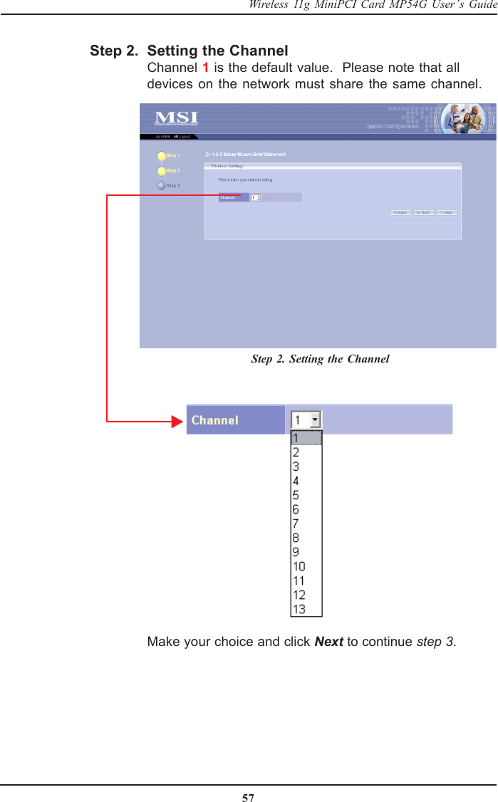 57Wireless 11g MiniPCI Card MP54G User’s GuideSetting the ChannelChannel 1 is the default value.  Please note that alldevices on the network must share the same channel.Step 2. Setting the ChannelMake your choice and click Next to continue step 3.Step 2.