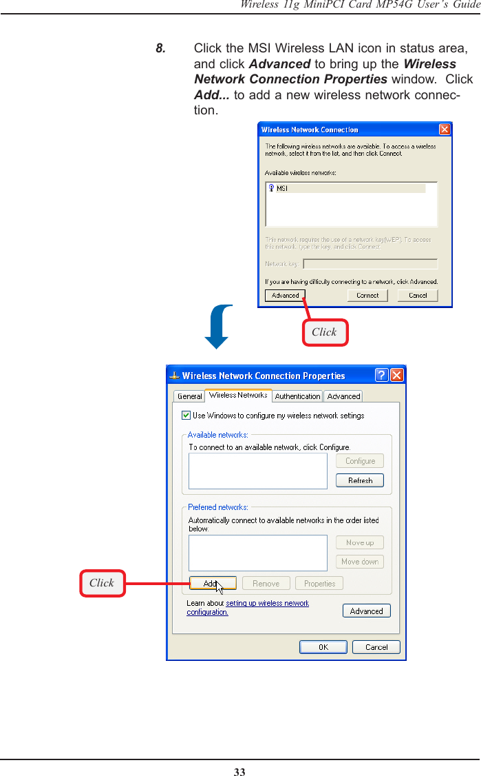 33Wireless 11g MiniPCI Card MP54G User’s GuideClickClick    8. Click the MSI Wireless LAN icon in status area,and click Advanced to bring up the WirelessNetwork Connection Properties window.  ClickAdd... to add a new wireless network connec-tion.