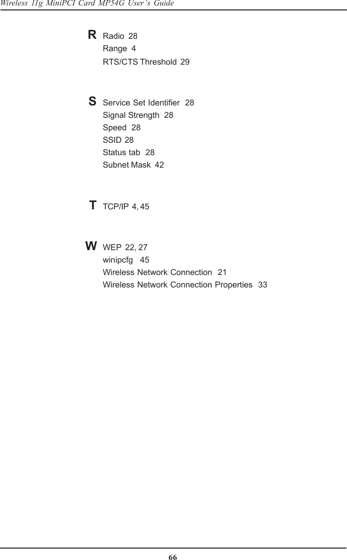 66Wireless 11g MiniPCI Card MP54G User’s GuideRadio  28Range  4RTS/CTS Threshold  29Service Set Identifier  28Signal Strength  28Speed  28SSID  28Status tab  28Subnet Mask  42TCP/IP  4, 45WEP  22, 27winipcfg  45Wireless Network Connection  21Wireless Network Connection Properties  33RWST