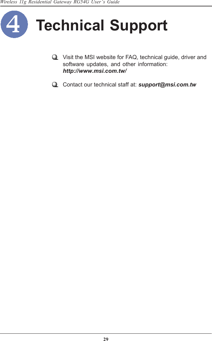29Wireless 11g Residential Gateway RG54G User’s GuideVisit the MSI website for FAQ, technical guide, driver andsoftware updates, and other information:http://www.msi.com.tw/Contact our technical staff at: support@msi.com.twTechnical Support