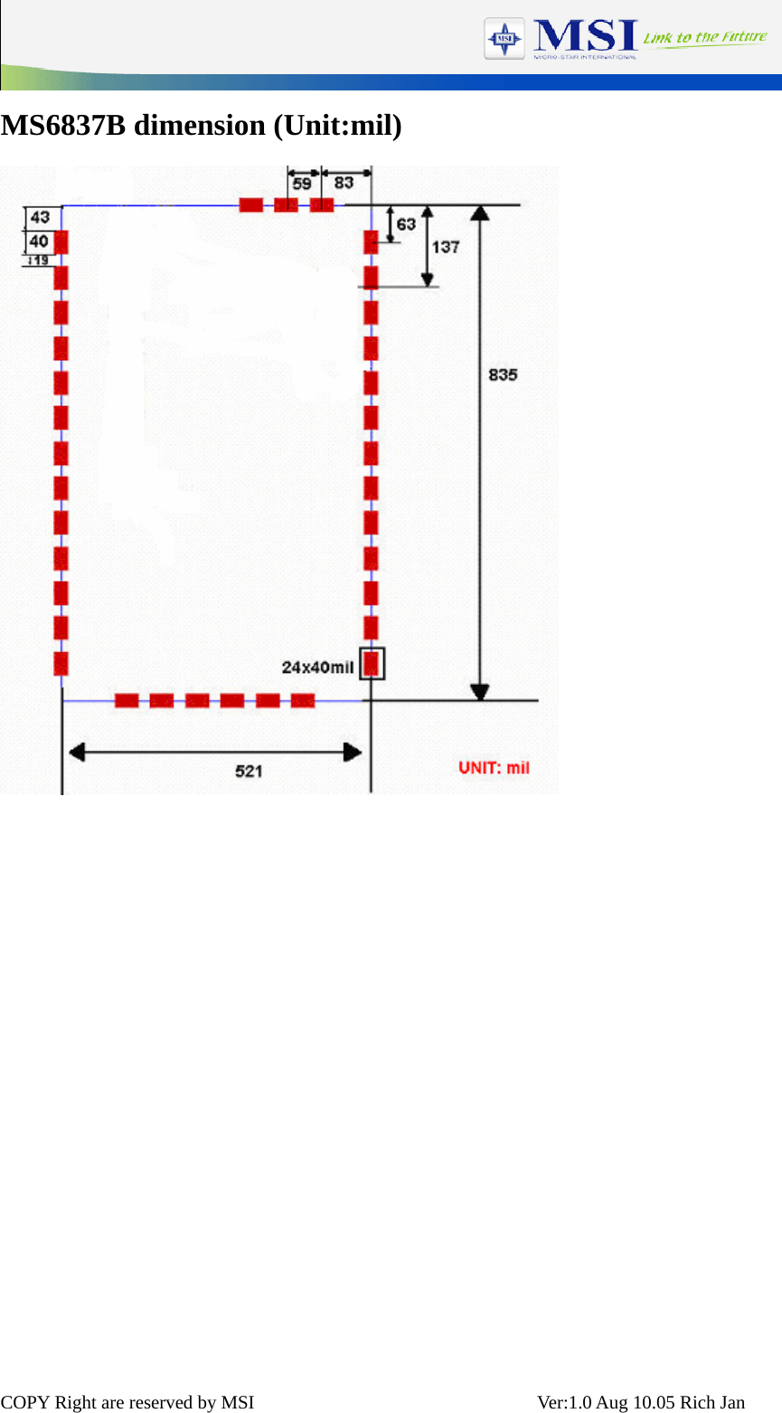  COPY Right are reserved by MSI                              Ver:1.0 Aug 10.05 Rich Jan MS6837B dimension (Unit:mil)          