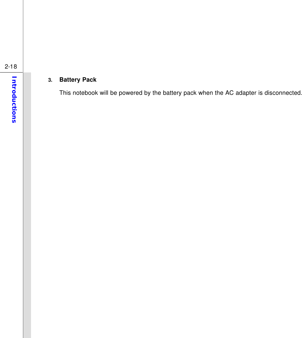  2-18 Introductions  3. Battery Pack This notebook will be powered by the battery pack when the AC adapter is disconnected. 